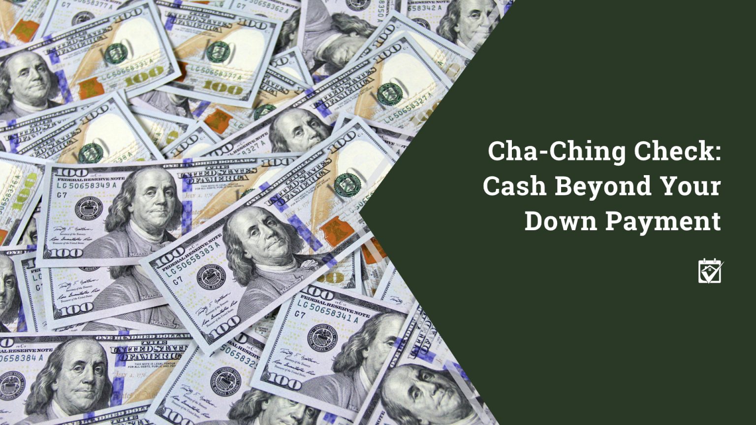 Cash Beyond Your Down Payment