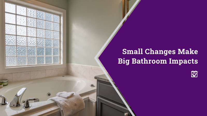 Small Changes Make Big Bathroom Impacts